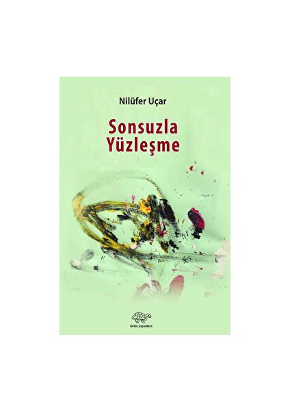 Sonsuzla Yüzleşme - Nilüfer Uçar