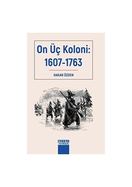 On Üç Koloni: 1607-1763 - Hakan Özden