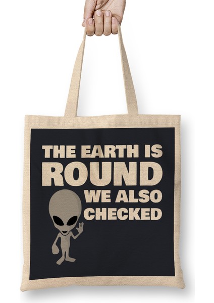 Aliens The Earth Is Round We Also Checked Flat Earth Bez Çanta Uzun Saplı