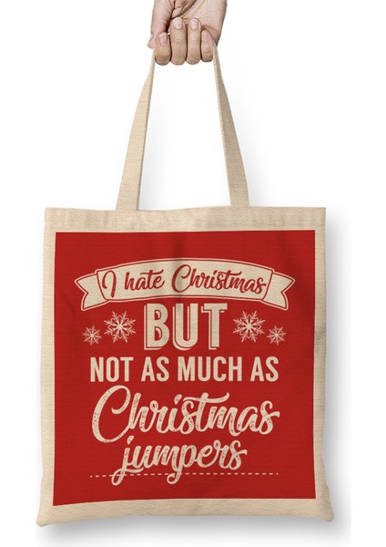 I Hate Christmas But Not As Much As Christmas Jumpers Bez Çanta Uzun Saplı