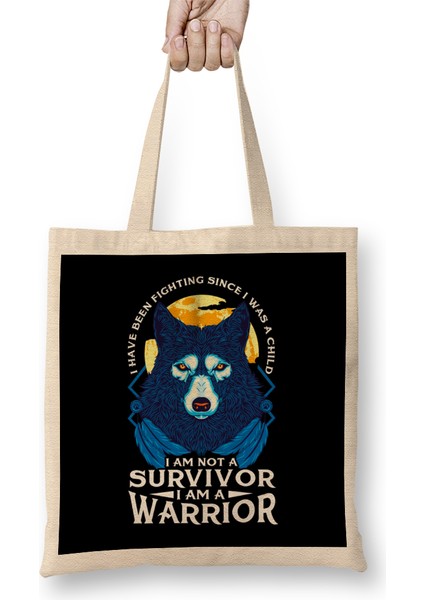 I Have Been Fighting Since I Was A I Am Not A Survivor I Am A Warrior Fierce Wolf Bez Çanta Uzun Saplı