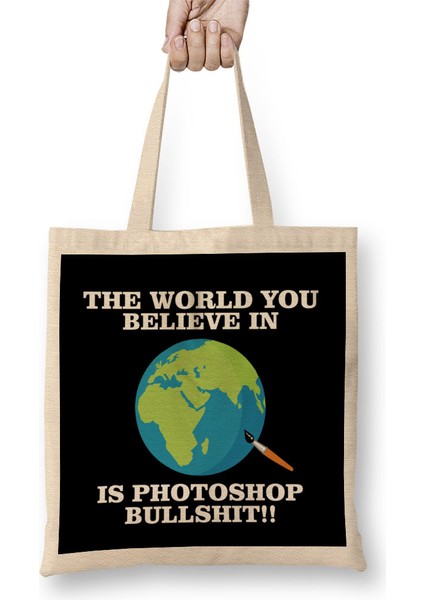 The World You Believe In Is Photoshop Bullshit Flat Earth Bez Çanta Uzun Saplı