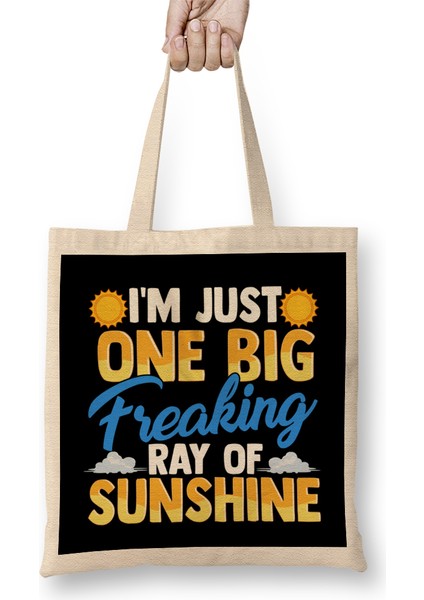I M Just One Big Freaking Ray Of Sunshine Bez Çanta Uzun Saplı