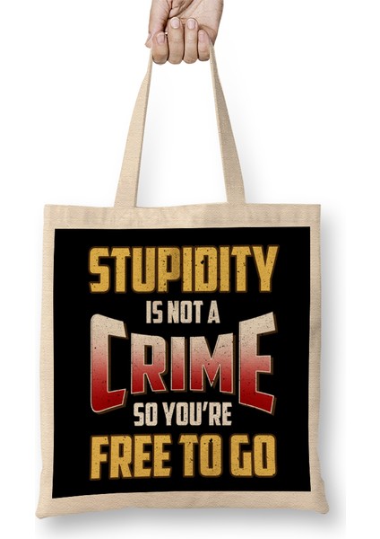 Stupidity Is Not A Crime, So You're Free To Go Bez Çanta Uzun Saplı