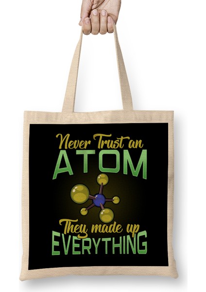 Never Trust An Atom, They Made Up Everything Pun Bez Çanta Uzun Saplı