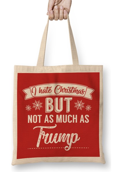 I Hate Christmas But Not As Much As Trump Bez Çanta Uzun Saplı