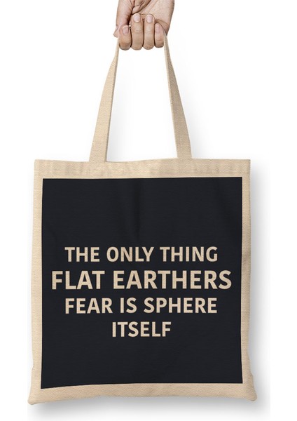 The Only Thing Flat Earthers Fear Is Sphere Itself Flat Earth Bez Çanta Uzun Saplı