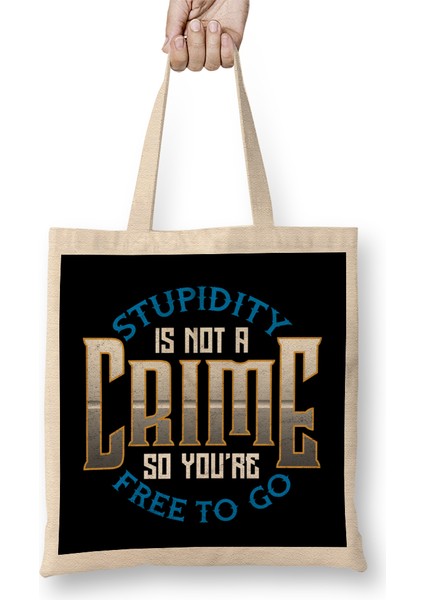 Stupidity Is Not A Crime, So You're Free To Go Bez Çanta Uzun Saplı