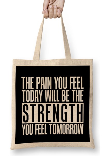 The Pain You Will Feel Will Be Your Strength Tomorrow Bez Çanta Uzun Saplı