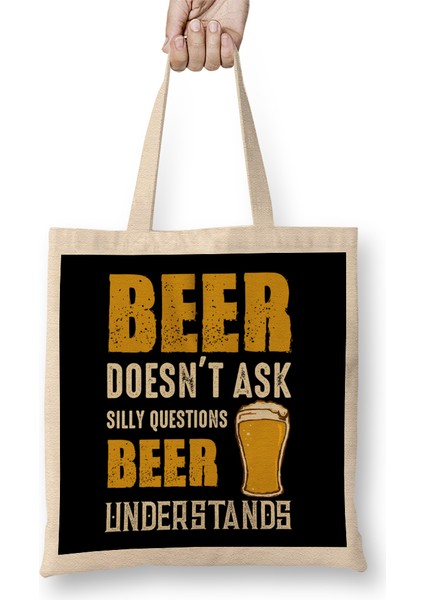 Beer Doesn't Ask Silly Questions Beer Understands Bez Çanta Uzun Saplı