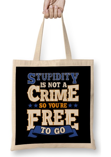 Stupidity Is Not A Crime So You Re Free To Go Pun Bez Çanta Uzun Saplı