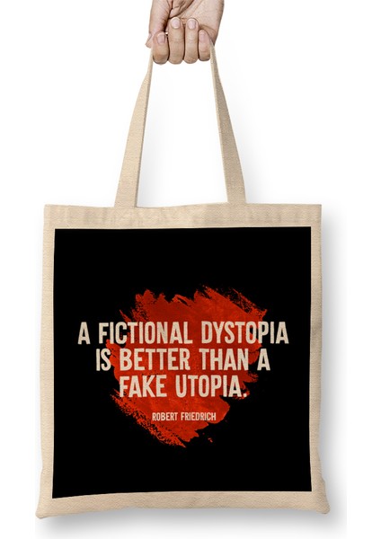 A Fictional Dystopia Is Better Than A Fake Utopia Bez Çanta Uzun Saplı