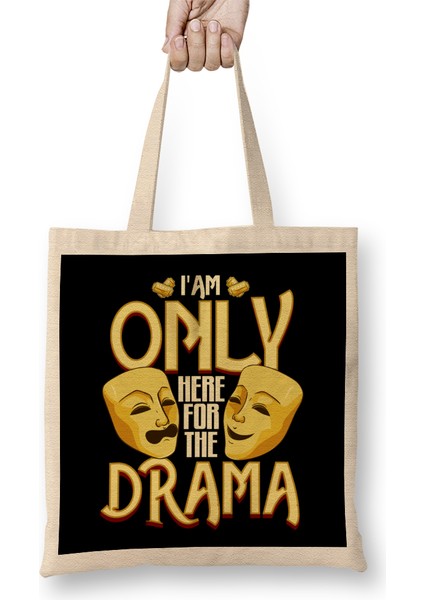 I Am Only Here For The Drama Funny Theater Class Bez Çanta Uzun Saplı