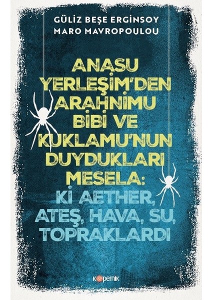 Arahnimu Bibi Ve Kuklamu'nun Duydukları Mesela: Ki Aether, Ateş, Hava, Su, Topraklardı - Güliz Beşe Erginsoy
