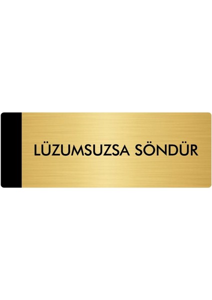 Metal Yönlendirme Levhası Departman Kapı İsimliği Lüzumsuzsa Söndür 5 x 20 cm Altın