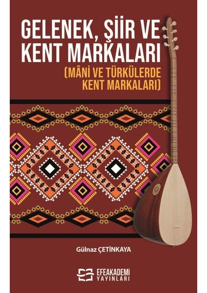 Gelenek, Şiir ve Kent Markaları (Mâni ve Türkülerde Kent Markaları) / Gülnaz