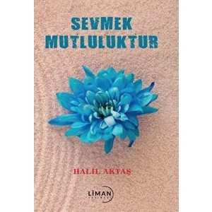 Liman Yayınevi Sevmek Mutluluktur - Halil Aktaş