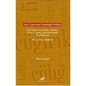 Paradigma Akademi Yayınları Sarı Uygurcanın Etimolojik Sözlüğü Eski Türkçe, Orta Türkçe, Moğolca, Çince Ve Çağdaş Türk Dillerindeki Denklikleriyle (B, C, Ç, D, F, G Maddeleri)