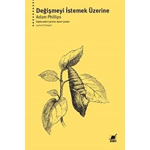 Değişmeyi Istemek Üzerine - Adam Phillips