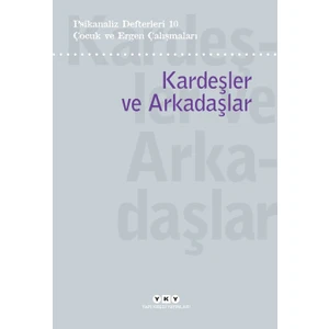 Psikanaliz Defterleri 10 ­– Çocuk ve Ergen Çalışmaları / Kardeşler ve Arkadaşlar