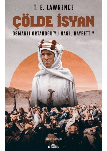 Çölde Isyan - Osmanlı Ortadoğu’Yu Nasıl Kaybetti? - T. E. Lawrence - T. E. Lawrence