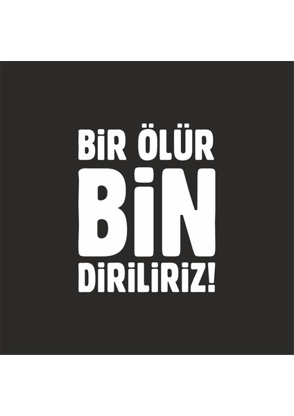 Bir Ölür Bin Diriliriz Sticker 20X20 cm Siyah modelleri