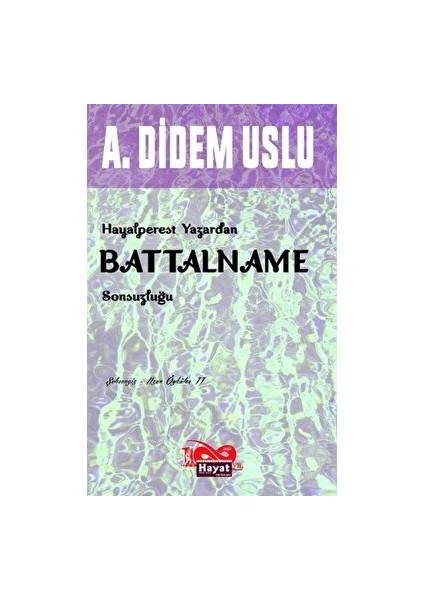 Hayalperest Yazardan Battalname Sonsuzluğu - A. Didem Uslu