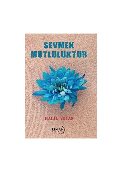 Sevmek Mutluluktur - Halil Aktaş