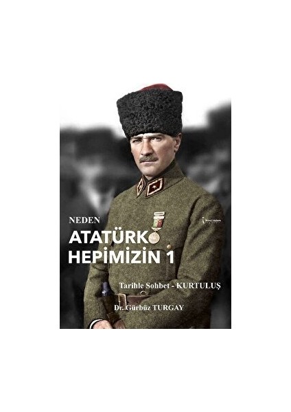 Neden Atatürk Hepimizin 1 - Gürbüz Turgay