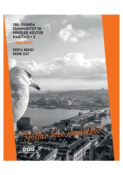 100. Yılında Cumhuriyet'in Popüler Kültür Haritası 3 (1980-2023) “yollar Bize Memleket”