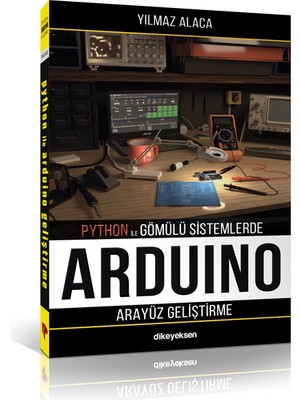 Dikeyeksen Yayın Dağıtım Python ile Gömülü Sistemlerde Arduino Için Arayüz Geliştirme - Yılmaz Alaca