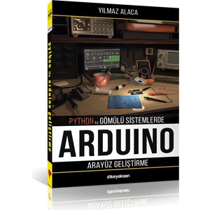 Dikeyeksen Yayın Dağıtım Python ile Gömülü Sistemlerde Arduino Için Arayüz Geliştirme - Yılmaz Alaca