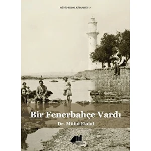 Bir Fenerbahçe Vardı - Müfid Ekdal