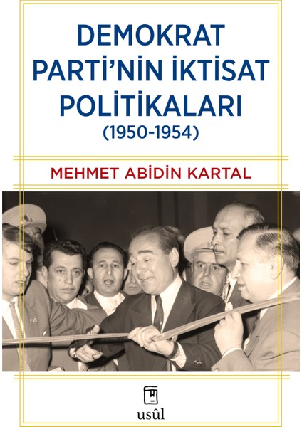 Demokrat Parti'nin Iktisat Politikaları (1950-1954) - Mehmet Abidin Kartal