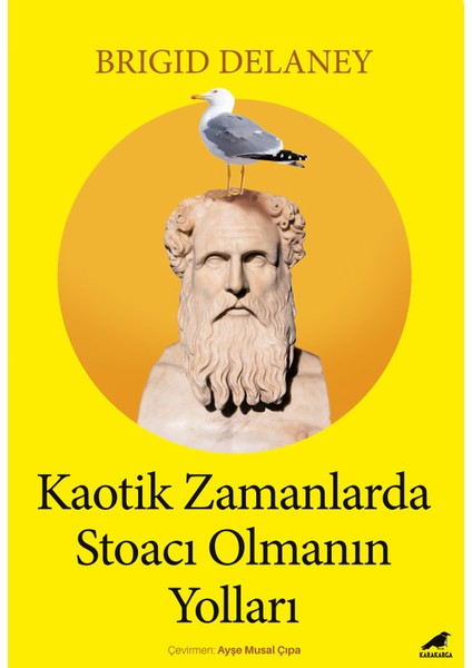 Kaotik Zamanlarda Stoacı Olmanın Yolları - Brigid Delaney