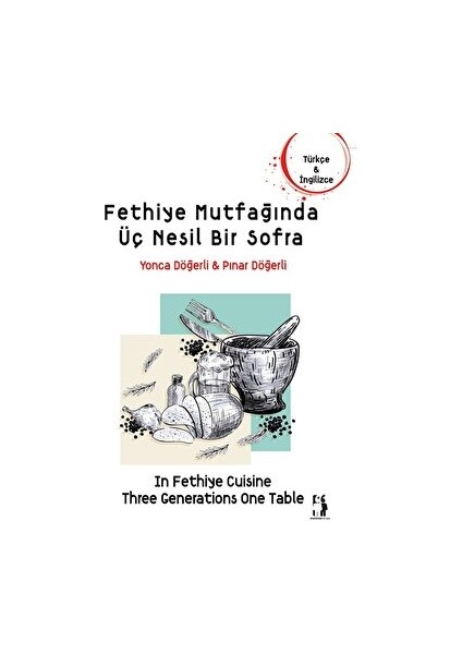 Fethiye Mutfağında Üç Nesil Bir Sofra - Yonca Döğerli