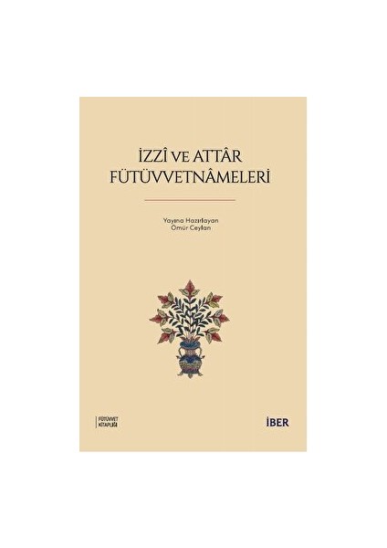 Izzi ve Attar Fütüvvetnameleri - Ömür Ceylan