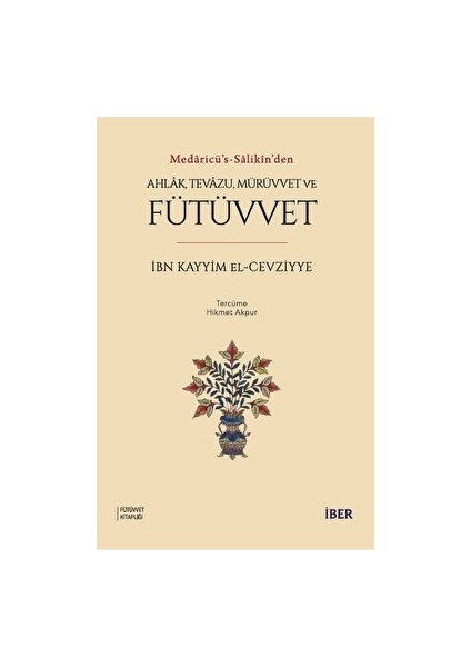 Ahlak, Tevazu, Mürüvvet ve Fütüvvet - İbn Kayyim el-Cevziyye