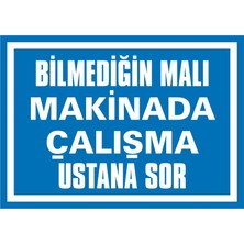İzmir Serigrafi Bilmediğin Malı Makinada Çalışma Ustana Sor (Kendinden Yapışkanlı Etiket) 17,5 x 25 cm