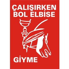 İzmir Serigrafi Çalışırken Bol Elbise Giyme 3 mm Dekota Uyarı Levhası 17,5 x 25 cm