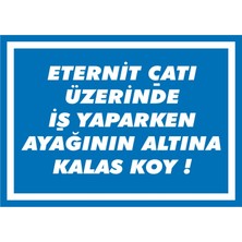 İzmir Serigrafi Eternit Çayı Üzerinde İş Yaparken Ayağının Altına Kalas Koy 2.6 mm PVC Uyarı Levhası 25 x 35 cm