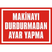 İzmir Serigrafi Makinayı Durdurmadan Ayar Yapma 2.6 mm PVC Uyarı Levhası 25 x 35 cm