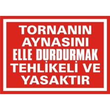 İzmir Serigrafi Tornanın Aynasını Elle Durdurmak Tehlikeli ve Yasaktır (Kendinden Yapışkanlı Etiket) 17,5 x 25 cm