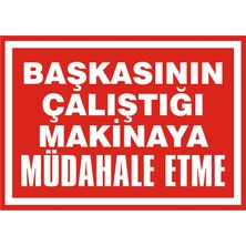İzmir Serigrafi Başkasının Çalıştığı Makinaya Müdahele Etme 2.6 mm PVC Uyarı Levhası 25 x 35 cm