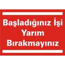 İzmir Serigrafi Başladığınız İşi Yarım Bırakmayınız 2.6 mm PVC Uyarı Levhası 25 x 35 cm