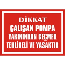 İzmir Serigrafi Dikkat Çalışan Pompa Yakınından Geçmek Tehlikeli ve Yasaktır 2.6 mm PVC Uyarı Levhası 25 x 35 cm