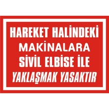İzmir Serigrafi Hareket Halindeki Makinalara Sivil Elbise ile Yaklaşmak Yasaktır 2.6 mm PVC Uyarı Levhası 25 x 35 cm