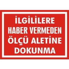 İzmir Serigrafi İlgililere Haber Vermeden Ölçü Aletine Dokunma 2.6 mm PVC Uyarı Levhası 25 x 35 cm