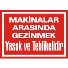 İzmir Serigrafi Makinalar Arasında Gezinmek Yasak ve Tehlikelidir 2.6 mm PVC Uyarı Levhası 17,5 x 25 cm