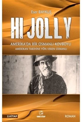Hi Jolly - Amerika'da Bir Osmanlı Kovboyu - Eser Baykuş
